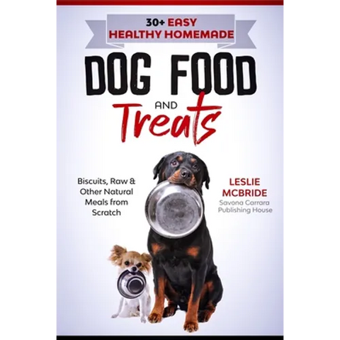 30 + Easy Healthy Homemade Dog Food and Treats: Biscuits, Raw & Other Natural Meals from Scratch - Paperback